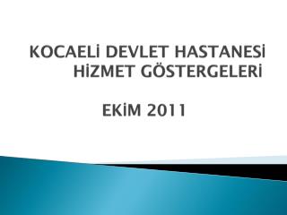 KOCAELİ DEVLET HASTANESİ HİZMET GÖSTERGELERİ EKİM 2011