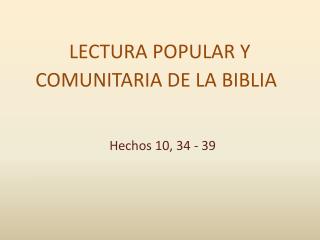 LECTURA POPULAR Y COMUNITARIA DE LA BIBLIA Hechos 10 , 34 - 39