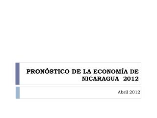 PRONÓSTICO DE LA ECONOMÍA DE NICARAGUA 2012