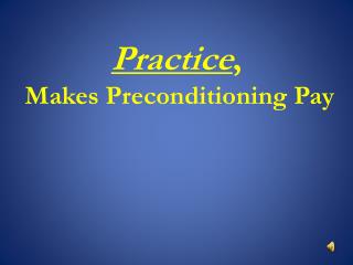 Practice , Makes Preconditioning Pay
