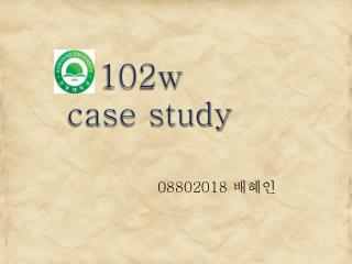 102w case study