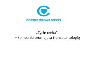 „Życie czeka” – kampania promująca transplantologię