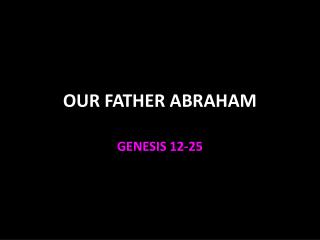 OUR FATHER ABRAHAM