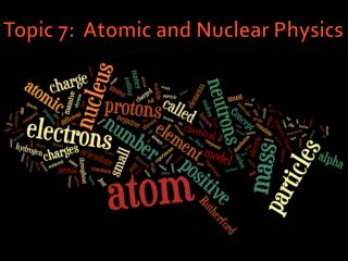 Topic 7: Atomic and Nuclear Physics