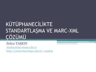 KÜTÜPHANECİLİKTE STANDARTLAŞMA VE MARC-XML ÇÖZÜMÜ