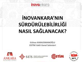 İNOVANKARA’NIN SÜRDÜRÜLEBİLİRLİĞİ NASIL SAĞLANACAK? Gülnaz KARAOSMANOĞLU