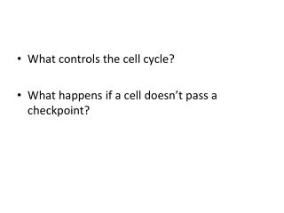 What controls the cell cycle? What happens if a cell doesn’t pass a checkpoint?