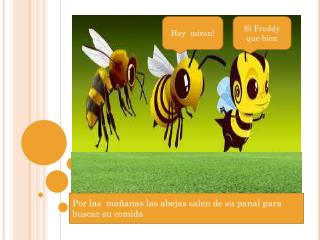 Por las mañanas las abejas salen de su panal para buscar su comida