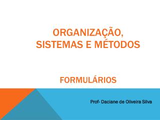Organização , Sistemas e Métodos Formulários