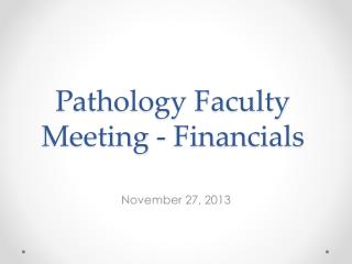 Pathology Faculty Meeting - Financials