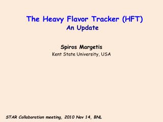 The Heavy Flavor Tracker (HFT) An Update Spiros Margetis Kent State University, USA