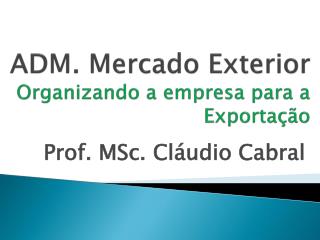 ADM. Mercado Exterior Organizando a empresa para a Exportação