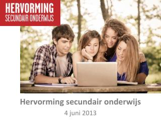 H ervorming secundair onderwijs 4 juni 2013