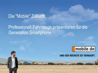 Die &quot;Mobile&quot; Zukunft: Professionell Fahrzeuge präsentieren für die Generation Smartphone