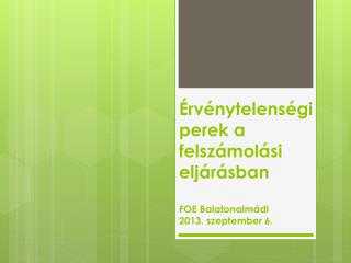 Érvénytelenségi perek a felszámolási eljárásban FOE Balatonalmádi 2013. szeptember 6.