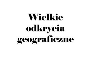 Wielkie odkrycia geograficzne