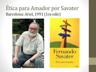 Ética para Amador por Savater Barcelona : Ariel, 1991 (1ra edic )