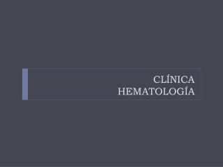 CLÍNICA HEMATOLOGÍA