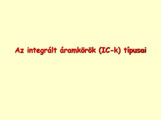 Az integrált áramkörök (IC-k) típusai