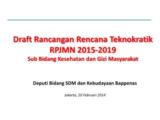 Draft Rancangan Rencana Teknokratik RPJMN 2015-2019 Sub Bidang K esehatan dan Gizi Masyarakat