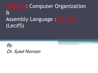 CEN 226 : Computer Organization &amp; Assembly Language : CSC 225 (Lec#5)