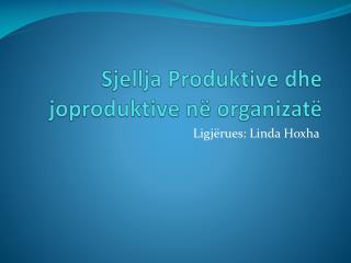 Sjellja Produktive dhe joproduktive në organizatë