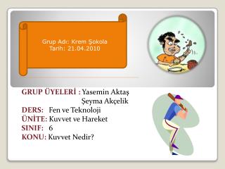 Grup Adı: Krem Şokola Tarih: 21.04.2010