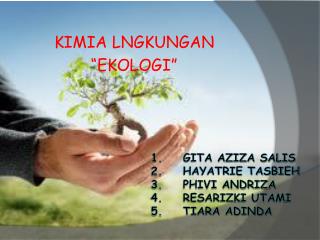 1.	GITA AZIZA SALIS 2.	HAYATRIE TASBIEH 3.	PHIVI ANDRIZA 4.	RESARIZKI UTAMI 5.	TIARA ADINDA