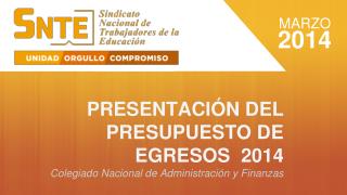 PRESENTACIÓN DEL PRESUPUESTO DE EGRESOS 2014 Colegiado Nacional de Administración y Finanzas