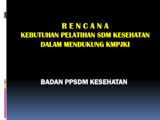 R E N C A N A KEBUTUHAN PELATIHAN SDM KESEHATAN DALAM MENDUKUNG KMPJKI