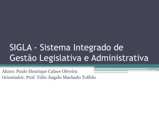 SIGLA - Sistema Integrado de Gestão Legislativa e Administrativa