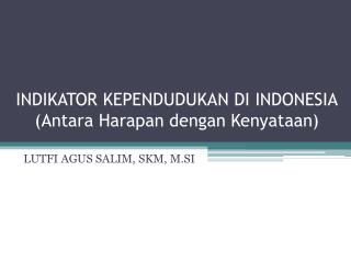 INDIKATOR KEPENDUDUKAN DI INDONESIA (Antara Harapan dengan Kenyataan)