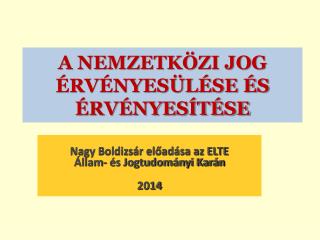 A NEMZETKÖZI JOG ÉRVÉNYESÜLÉSE ÉS ÉRVÉNYESÍTÉSE