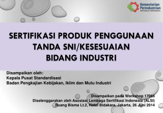 SERTIFIKASI PRODUK PENGGUNAAN TANDA SNI/KESESUAIAN BIDANG INDUSTRI