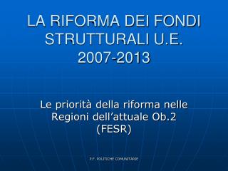 LA RIFORMA DEI FONDI STRUTTURALI U.E. 2007-2013