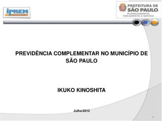 PREVIDÊNCIA COMPLEMENTAR NO MUNICÍPIO DE SÃO PAULO IKUKO KINOSHITA Julho/2012