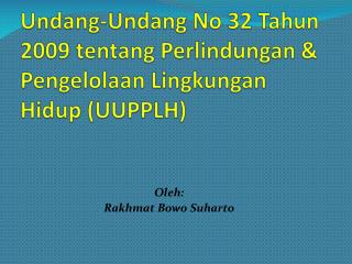 Undang-Undang No 32 Tahun 2009 tentang Perlindungan &amp; Pengelolaan Lingkungan Hidup (UUPPLH)