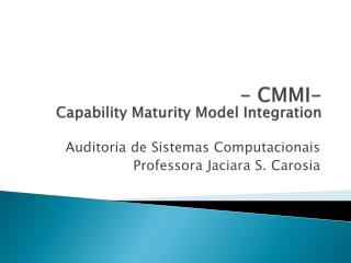 - CMMI- Capability Maturity Model Integration