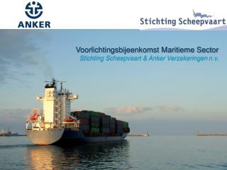 Voorlichtingsbijeenkomst Maritieme Sector Stichting Scheepvaart &amp; Anker Verzekeringen n.v .