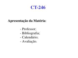 Apresentação da Matéria : - Professor; - Bibliografia; - Calendário; - Avaliação.
