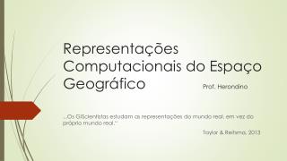 Representações Computacionais do Espaço Geográfico						 Prof. Herondino