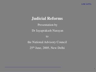 Judicial Reforms Presentation by Dr Jayaprakash Narayan to the National Advisory Council