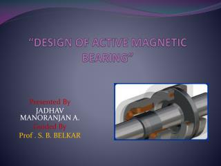 “DESIGN OF ACTIVE MAGNETIC BEARING”