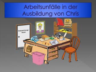 Arbeitsunfälle in der Ausbildung von Chris