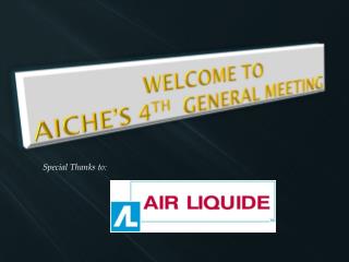 Welcome to AIChE’s 4 th General Meeting