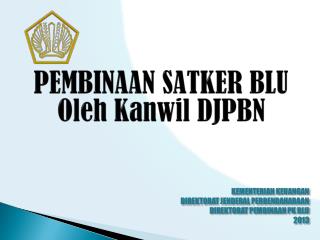 PEMBINAAN SATKER BLU Oleh Kanwil DJPBN
