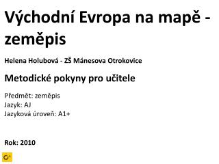 Cíle aktivity Obsahové cíle: Žák se dokáže orientovat na mapě Východní Evropy