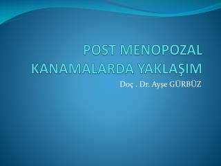 POST MENOPOZAL KANAMALARDA YAKLAŞIM