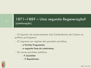 1871–1889 – Uma segunda Regeneração? (continuação)