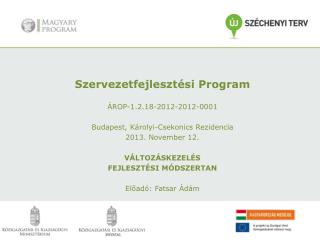 Szervezetfejlesztési Program ÁROP-1.2.18-2012-2012-0001 Budapest, Károlyi-Csekonics Rezidencia